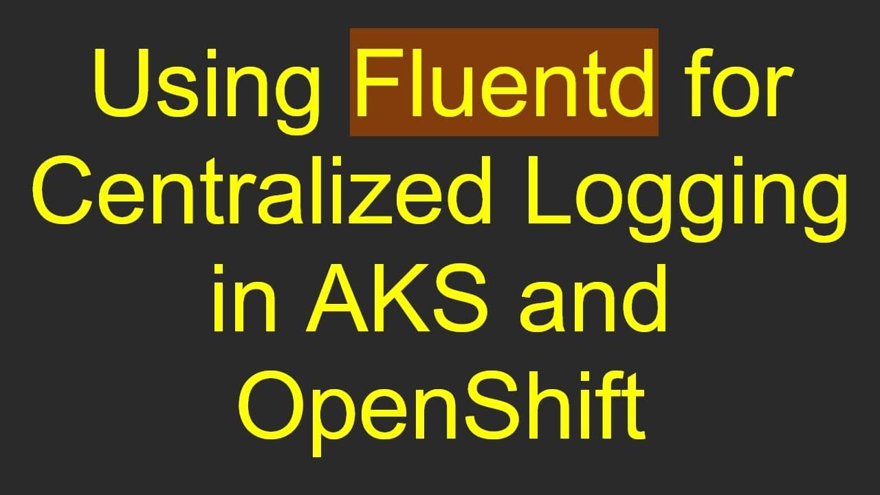Using Fluentd for Centralized Logging in AKS and OpenShift by vlogize thumbnail