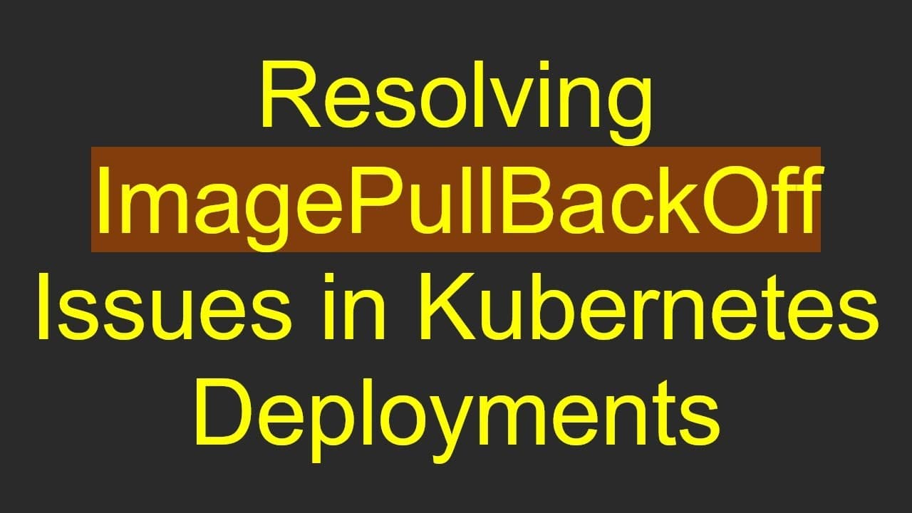 Resolving ImagePullBackOff Issues in Kubernetes Deployments by vlogize thumbnail