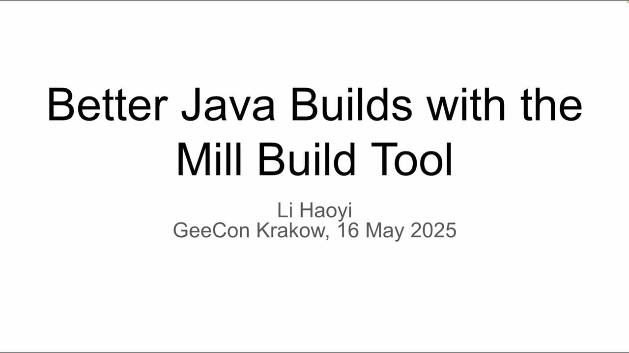 Better Java Builds with the Mill Build Tool, Geecon Krakow 2025 by Haoyi Li thumbnail