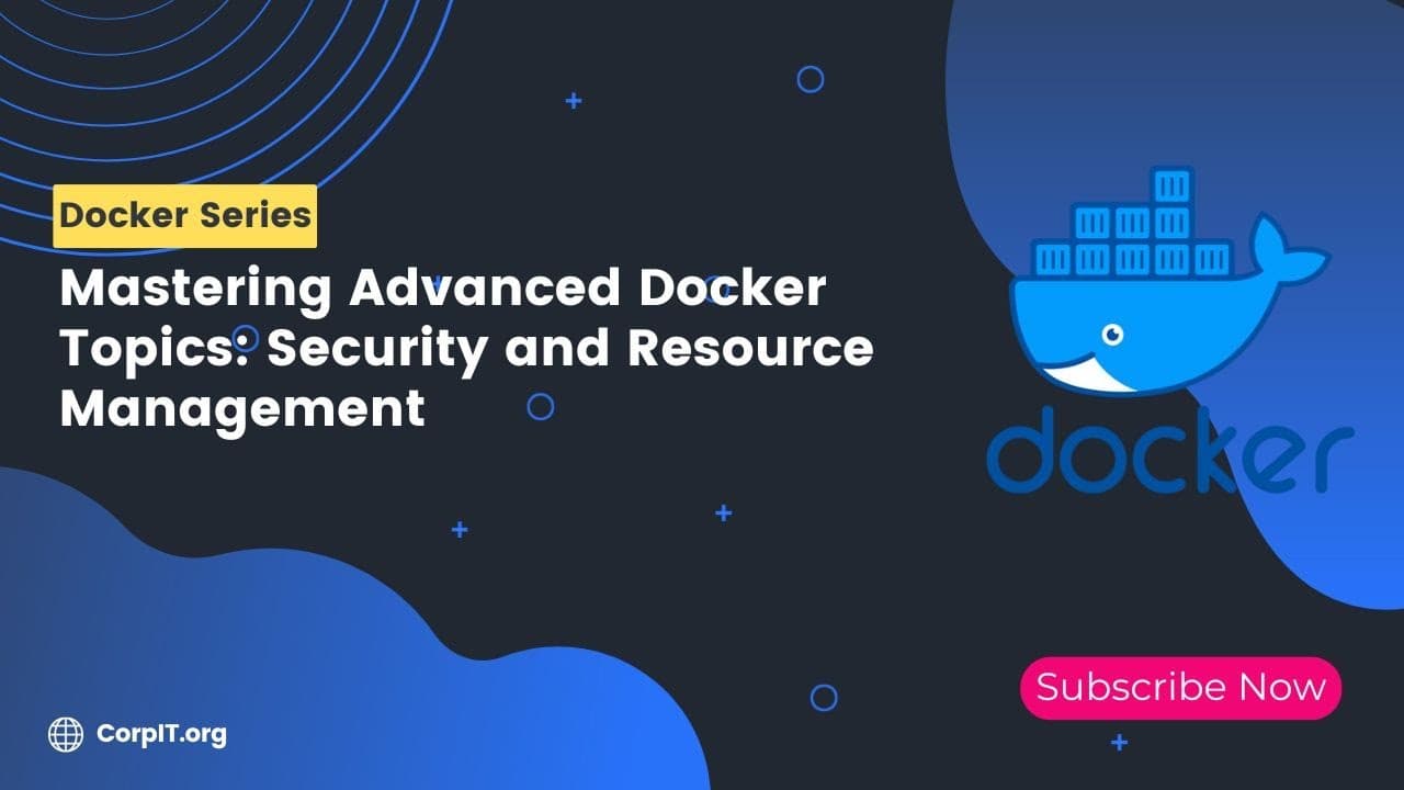Mastering Advanced Docker Topics: Security and Resource Management by CorpIT thumbnail